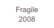 Fragile
2008